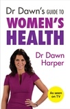 Dawn Harper - Dr Dawn's Guide to Women's Health.