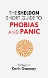 Kevin Gournay - The Sheldon Short Guide to Phobias and Panic.