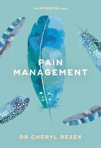 Cheryl Rezek - Pain Management: The Mindful Way.