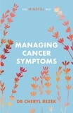 Cheryl Rezek - Managing Cancer Symptoms: The Mindful Way.