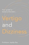 Jaydip Ray - Vertigo and Dizziness - Your Guide To Balance Disorders.