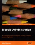 Alex Büchner - Moodle Administration - An administrator's guide to configuring, securing, customizing, and extending Moodle.
