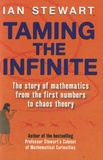 Ian Stewart - Taming the Infinite - The Story of Mathematics from the first Numbers to Chaos Theory.