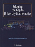 Martin Gould et Edward Hurst - Bridging the Gap to University Mathematics.