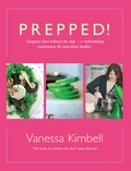 Vanessa Kimbell - Prepped! - Gorgeous Food without the Slog - a Multi-tasking Masterpiece for Time-short Foodies.