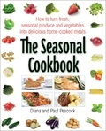 Diana Peacock et Paul Peacock - The Seasonal Cookbook - How to Turn Fresh, Seasonal Produce and Vegetables into Delicious Home-cooked Meals.