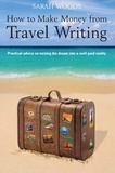 Sarah Woods - How to Make Money From Travel Writing.
