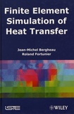 Jean-Michel Bergheau et Roland Fortunier - Finite Element Simulation of Heat Transfer.