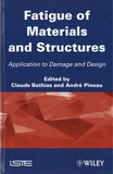 Claude Bathias et André Pineau - Fatigue of Materials and Structures - Application to Damage and Design.