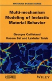 Georges Cailletaud et Kacem Saï - Multi-Mechanism Modeling of Inelastic Material Behavior.