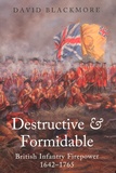 David Blackmore - Destructive and Formidable - British Infantry Firepower 1642-1765.