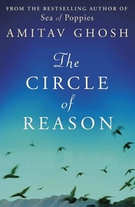 Amitav Ghosh - The Circle of Reason.