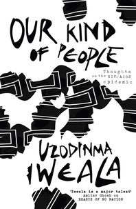 Uzodinma Iweala - Our Kind of People - Thoughts on the HIV/AIDS epidemic.