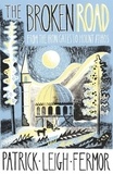 Patrick leigh Fermor - The Broken Road - From the Iron Gates to Mount Athos.