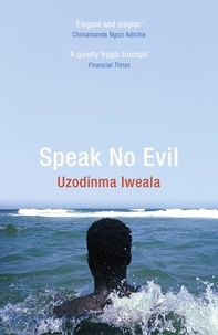 Uzodinma Iweala - Speak no Evil.