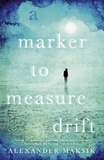 Alexander Maksik - A Marker to Measure Drift.