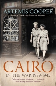 Artemis Cooper - Cairo in the War - 1939-45.