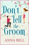 Anna Bell - Don't Tell the Groom - a perfect feel-good romantic comedy!.