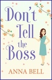 Anna Bell - Don't Tell the Boss - the funniest book you'll read this year.