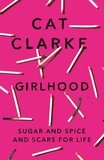 Cat Clarke - Girlhood - A Zoella Book Club 2017 novel.