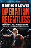Damien Lewis - Operation Relentless - The Hunt for the Richest, Deadliest Criminal in History.