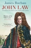 James Buchan - John Law - A Scottish Adventurer of the Eighteenth Century.