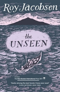 Roy Jacobsen et Don Bartlett - The Unseen - SHORTLISTED FOR THE MAN BOOKER INTERNATIONAL PRIZE 2017.