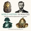 Dorothy Ail et Tat Wood - World History in Minutes - 200 Key Concepts Explained in an Instant.