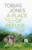 Tobias Jones - A Place of Refuge - An Experiment in Communal Living - The Story of Windsor Hill Wood.