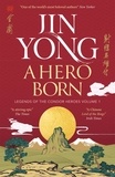 Jin Yong et Anna Holmwood - A Hero Born - the bestselling Chinese fantasy phenomenon.
