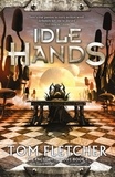 Tom Fletcher - Idle Hands - The Factory Trilogy Book 2.