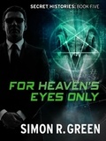 Simon Green - For Heaven's Eyes Only - Secret History Book 5.