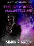 Simon Green - The Spy Who Haunted Me - Secret History Book 3.