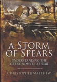 Christopher Anthony Matthew - A Storm of Spears - Understanding the Greek Hoplite in Action.