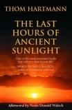 Thom Hartmann - The Last Hours Of Ancient Sunlight - Waking up to personal and global transformation.