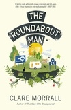 Clare Morrall - The Roundabout Man.