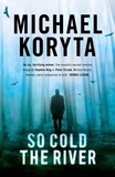 Michael Koryta - So Cold the River.