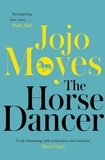 Jojo Moyes - The Horse Dancer: Discover the heart-warming Jojo Moyes you haven't read yet.