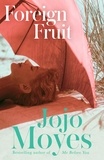 Jojo Moyes - Foreign Fruit - 'Blissful, romantic reading' - Company.