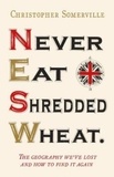 Christopher Somerville - Never Eat Shredded Wheat.