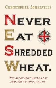 Christopher Somerville - Never Eat Shredded Wheat.
