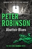 Peter Robinson - Abattoir Blues - The 22nd DCI Banks novel from The Master of the Police Procedural.