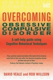 David Veale et Rob Willson - Overcoming Obsessive Compulsive Disorder - A self-help guide using cognitive behavioural techniques.
