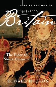 Ronald Hutton - A Brief History of Britain 1485-1660 - The Tudor and Stuart Dynasties.