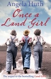 Angela Huth - Once a Land Girl.