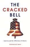 Tristram Riley-Smith - The Cracked Bell - America and the Afflictions of Liberty.