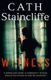 Cath Staincliffe - Witness - A compelling, thought-provoking crime thriller, which asks if you would bear witness, no matter how high the cost?.