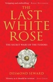 Desmond Seward - The Last White Rose - The Secret Wars of the Tudors.