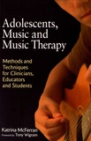 Katrina McFerran - Adolescents, Music and Music Therapy - Methods and Techniques for Clinicians, Educators and Students.