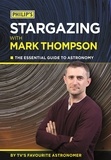 Mark Thompson - Philip's Stargazing With Mark Thompson - The Essential Guide To Astronomy By TV's Favourite Astronomer.